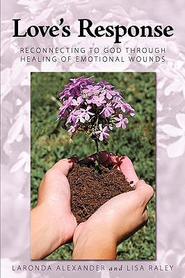 Love's Response: Reconnecting to God through Healing of Emotional Wounds