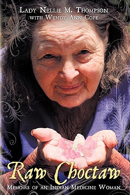 Raw Choctaw : Memoirs of an Indian Medicine Woman