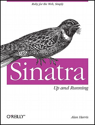 Sinatra: Up and Running: Ruby for the Web, Simply