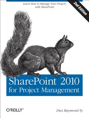 SharePoint 2010 for Project Management: Learn How to Manage Your Projects with SharePoint