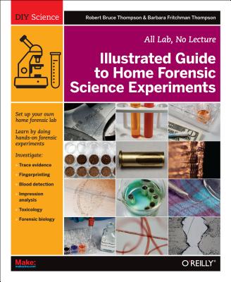 Image for Illustrated Guide to Home Forensic Science Experiments: All Lab, No Lecture (Diy Science) Illustrated Guide to Home Forensic Science Experiments: All Lab, No Lecture (Diy Science)