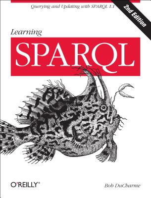 Learning SPARQL: Querying and Updating with SPARQL 1.1