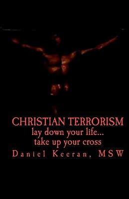 Christian Terrorism: lay down your life. take up your cross
