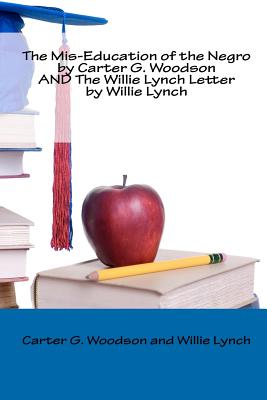 Image for The Mis-Education of the Negro by Carter G. Woodson AND The Willie Lynch Letter by Willie Lynch The Mis-Education of the Negro by Carter G. Woodson AND The Willie Lynch Letter by Willie Lynch