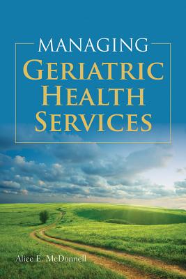 Managing Geriatric Health Services: .