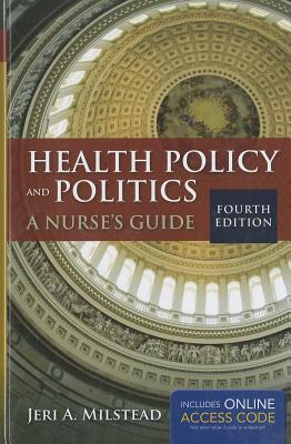 Health Policy And Politics: A Nurse's Guide (Milstead, Health Policy and Politics)