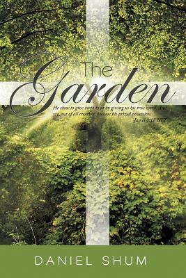 The Garden: He Chose to Give Birth to us by Giving us His True Word. And We, Out of all Creation, Became His Prized Possession. James 1:18 NLT