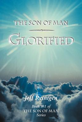 The Son of Man Glorified: Book #1 of the Son of Man Series Image for The Son of Man Glorified: Book #1 of the Son of Man Series