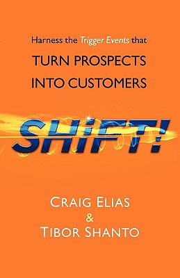 Shift!: Harness The Trigger Events That Turn Prospects Into Customers