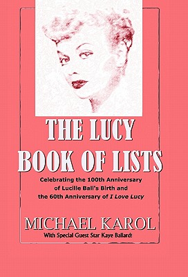 The Lucy Book of Lists: Celebrating Lucille Ball's Centennial and the 60th Anniversary of I Love Lucy
