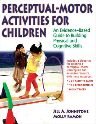Image for Perceptual-Motor Activities for Children: An Evidence-Based Guide to Building Physical and Cognitive Skills Perceptual-Motor Activities for Children: An Evidence-Based Guide to Building Physical and Cognitive Skills