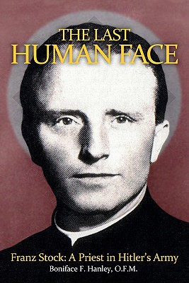 Image for The Last Human Face: Franz Stock, A Priest in Hitler's Army The Last Human Face: Franz Stock, A Priest in Hitler's Army