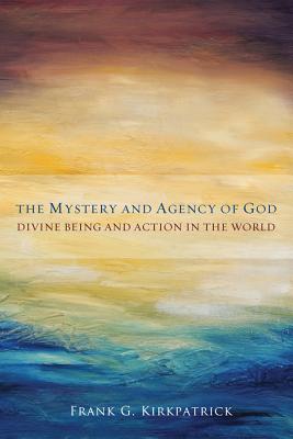 The Mystery and Agency of God: Divine Being and Action in the World