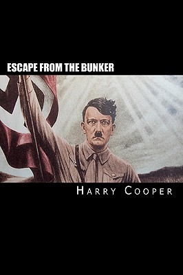 Escape from the bunker: Hitler's Escape from Berlin (Hitler Escape Trilogy)