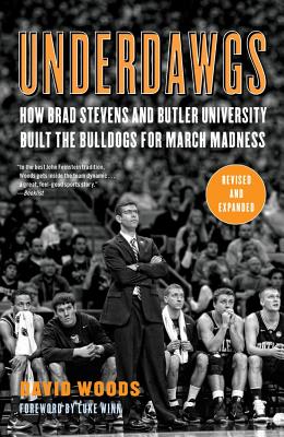 Underdawgs: How Brad Stevens and Butler University Built the Bulldogs for March Madness
