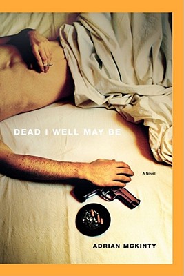 DEAD I WELL MAY BE A NOVEL