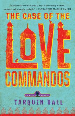 The Case of the Love Commandos: From the Files of Vish Puri, India's Most Private Investigator