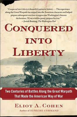 Conquered into Liberty: Two Centuries of Battles along the Great Warpath that Made the American Way of War