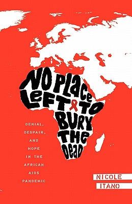 No Place Left to Bury the Dead: Denial, Despair and Hope in the African AIDS Pande
