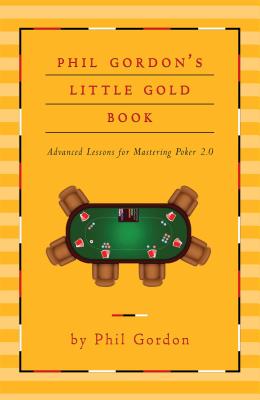 Phil Gordon's Little Gold Book Advanced Lessons for Mastering Poker 2. 0
