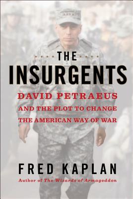 The Insurgents David Petraeus And The Plot TO Change The American Way Of War.