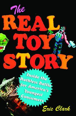 The Real Toy Story: Inside the Ruthless Battle for America's Youngest Image for The Real Toy Story: Inside the Ruthless Battle for America's Youngest