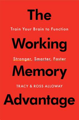 Image for The Working Memory Advantage: Train Your Brain to Function Stronger, Smarter, Faster The Working Memory Advantage: Train Your Brain to Function Stronger, Smarter, Faster