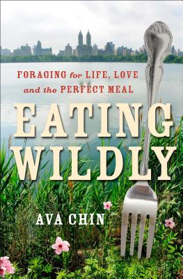 Image for Eating Wildly: Foraging for Life, Love and the Perfect Meal