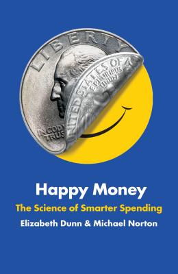 Image for Happy Money: The Science of Happier Spending Happy Money: The Science of Happier Spending
