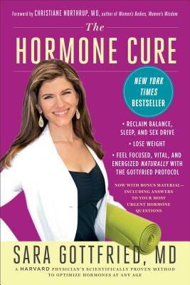 Hormone Cure: Reclaim Balance, Sleep and Sex Drive; Lose Weight; Feel Focused, Vital, and Energized Naturally with the Gottfried Protocol