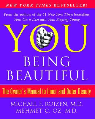 YOU: Being Beautiful: The Owner's Manual to Inner and Outer Beauty
