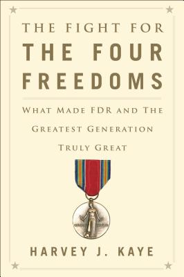 The Fight for the Four Freedoms: What Made FDR and the Greatest Generation Truly Great