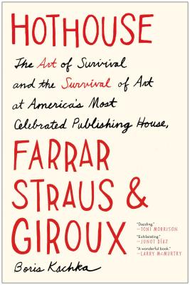 Image for Hothouse: The Art of Survival and the Survival of Art at America's Most Celebrated Publishing House, Farrar, Straus, and Giroux