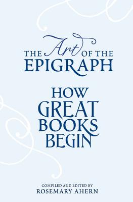 The Art of the Epigraph: How Great Books Begin The Art of the Epigraph: How Great Books Begin