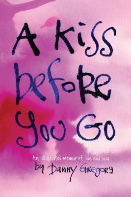 Image for A Kiss Before You Go: An Illustrated Memoir of Love and Loss