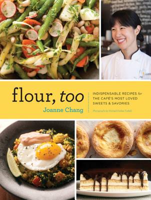 Flour, Too : Indispensable Recipes for the Cafe's Most Loved Sweets and Savories