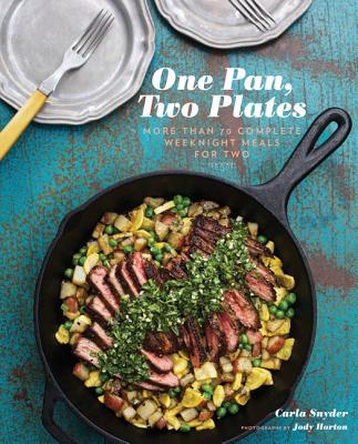 One Pan, Two Plates: More Than 70 Complete Weeknight Meals for Two (One Pot Meals, Easy Dinner Recipes, Newlywed Cookbook, Couples Cookbook)