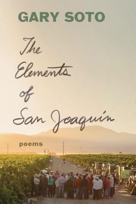 The Elements of San Joaquin: Revised and Expanded: Poems (Chicano Poetry, Poems from Prison, Poetry Book) [Paperback] Soto, Gary