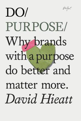 Image for Do Purpose: Why brands with a purpose do better and matter more. (Mindfulness Books, Empowering Books, Self Help Books) (Do Books)