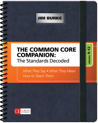 The Common Core Companion: The Standards Decoded, Grades 9-12What They Say, What They Mean, How to Teach Them