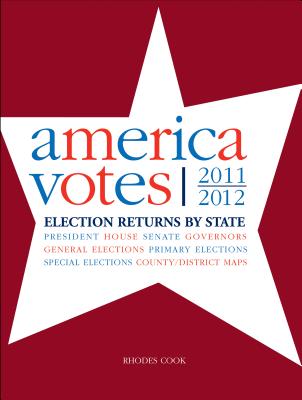 America Votes 30: 2011-2012, Election Returns by State (America Votes: A Handbook of Contemporary Election Statistics)