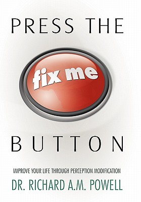 Image for Press the Fix Me Button: Improve Your Life Through Perception Modification