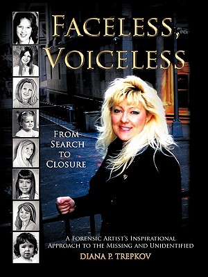 Faceless, Voiceless: From Search to Closure, a Forensic Artist's Inspirational Approach to the Missing and Unidentified