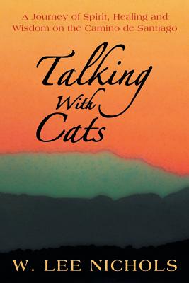 Talking With Cats: A Journey of Spirit, Healing and Wisdom on the Camino de Santiago
