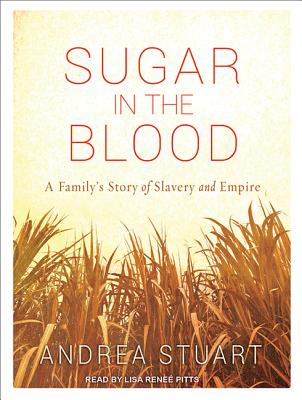 Image for Sugar in the Blood: A Family's Story of Slavery and Empire