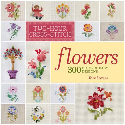 Image for Two-Hour Cross-Stitch: Flowers: 300 Quick & Easy Designs