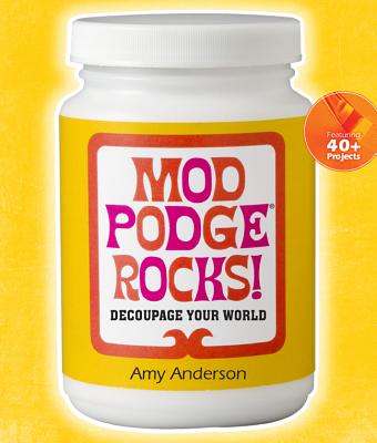 Image for Mod Podge Rocks!: Decoupage Your World Mod Podge Rocks!: Decoupage Your World