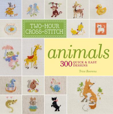 Image for Two-Hour Cross-Stitch: Animals: 300 Quick & Easy Designs Two-Hour Cross-Stitch: Animals: 300 Quick & Easy Designs