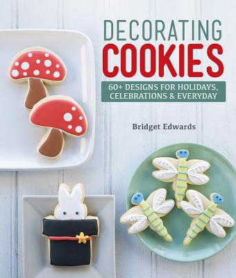 Image for Decorating Cookies: 60+ Designs for Holidays, Celebrations & Everyday Decorating Cookies: 60+ Designs for Holidays, Celebrations & Everyday