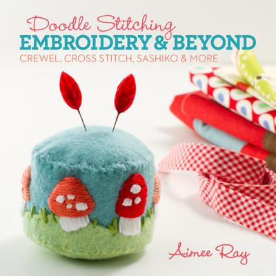 Doodle Stitching: Embroidery & Beyond: Crewel, Cross Stitch, Sashiko & More [Paperback] Aimee Ray